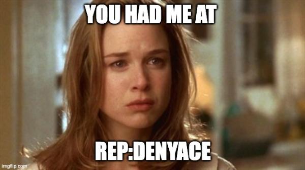 You had me at rep:denyACE